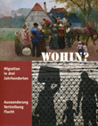 Ausstellungskatalog Wohin - Migration in drei Jahrhunderten